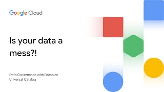 Is Your Data a Mess? Govern It with Dataplex Universal Catalog