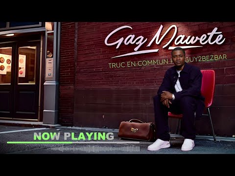 Gaz Mawete X @guy2bezbar75  - Truc en commun (audio)