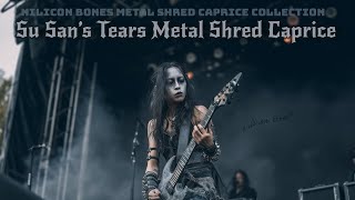 Su San’s Tears Metal Shred Caprice | Nilicon Bones Metal Shred Caprice Collection
