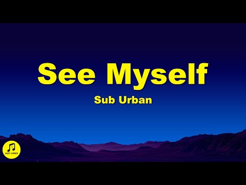 Sub Urban - See Myself (Lyrics)