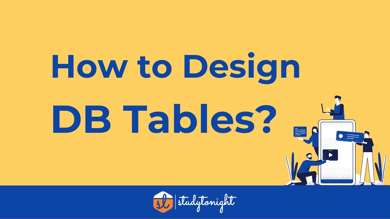 How to Design DB Tables for any Application? (The Basics)