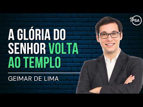 A Glória do Senhor Volta ao Templo - Geimar de Lima