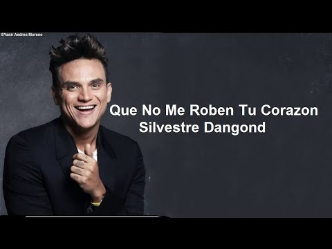 Que No Me Roben Tu Corazon - Silvestre Dangond (LETRA)