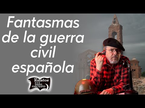 Fantasmas de la guerra civil española, testimonios | Relatos del lado oscuro