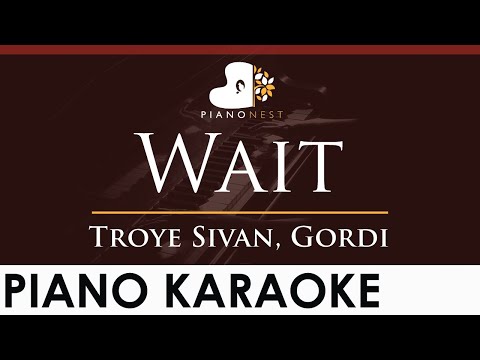 Troye Sivan, Gordi – Wait – HIGHER Key (Piano Karaoke Instrumental)