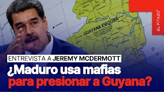 Venezuela y el crimen en el Esequibo: ¿Maduro usa mafias para presionar a Guyana? | Jeremy McDermott