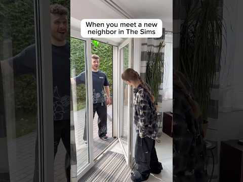 When you meet a new neighbor in The Sims:
