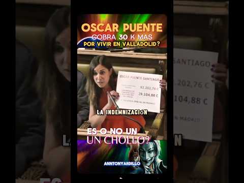 OSCAR PUENTE COBRA 30K MAS POR VIVIR"tambien" EN VALLADOLID?#españa #ultimahora #politica #fypshort