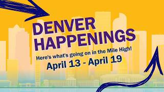 Denver Happenings - April 13, 2026