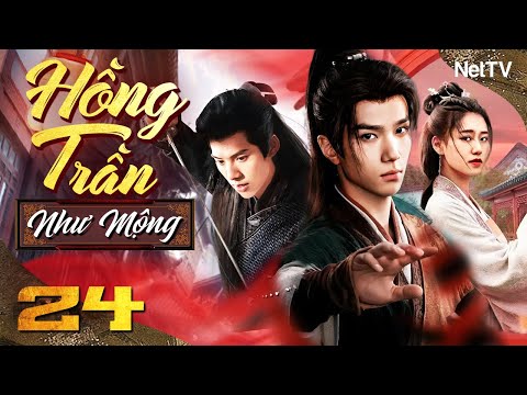 HỒNG TRẦN NHƯ MỘNG - Tập 24 [Thuyết Minh] | Trọn Bộ Siêu Phẩm Ngôn Tình Cổ Trang Siêu Hay