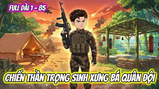 [ Full Dài 1 - 81 ] Chiến Thần Trọng Sinh: Xưng Bá Quân Đội