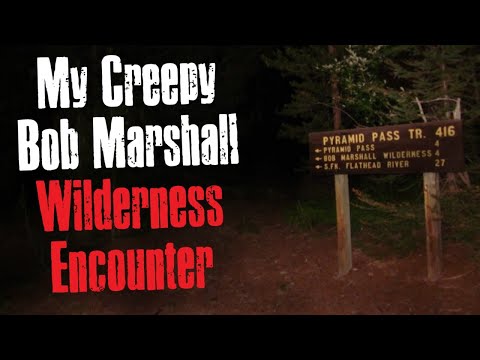 My Creepy Bob Marshall Wilderness Encounter
