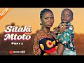SITAKI MTOTO  PART 3