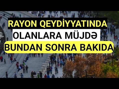 Rayon qeydiyyatında olanlara MÜJDƏ - Bundan sonra Bakıda...