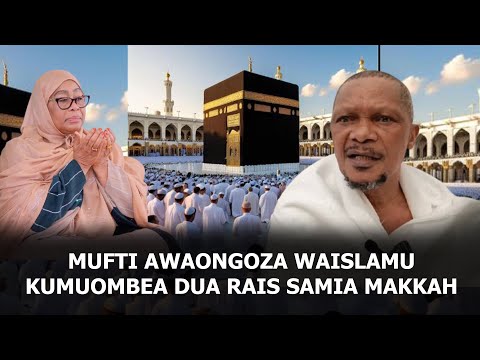 MUFTI AWAONGOZA WATANZANIA MAKKAH KUMUOMBEA RAIS SAMIA, NA KUIOMBEA NCHI KUELEKEA UCHAGUZI MKUU