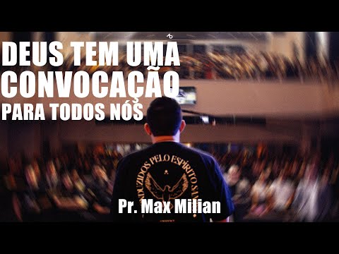 Deus tem uma convocação para todos nós - Pr Max Milian