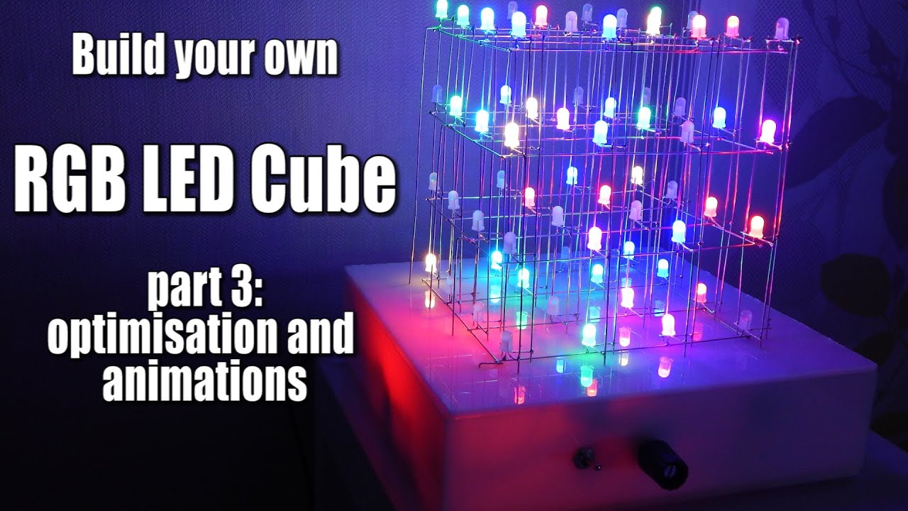 Build your own RGB LED Cube Part 3: optimisation and animations