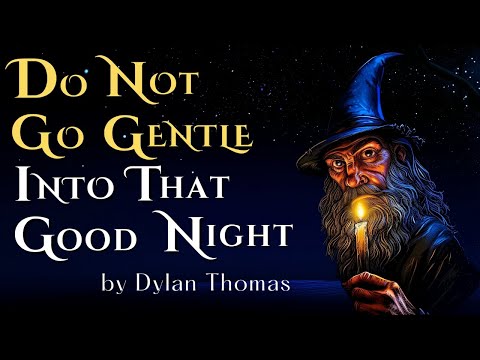 Do Not Go Gentle Into That Good Night by Dylan Thomas - Read by Wizard Wonders