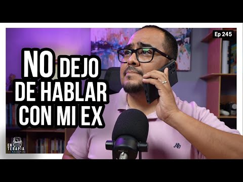 Ep 245 No dejo de hablar con mi ex