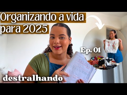 ORGANIZANDO A VIDA PARA 2025 - ep 01 destralhando! Organização, desapegos e mais