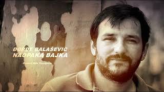 ĐORĐE BALAŠEVIĆ - NAOPAKA BAJKA - Stihove govori Mile Vasiljević