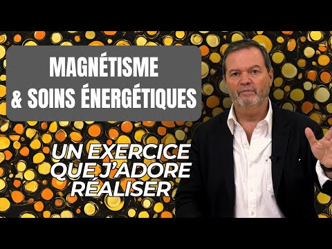 Magnetisme et soins energetiques: un des exercices les plus puissants