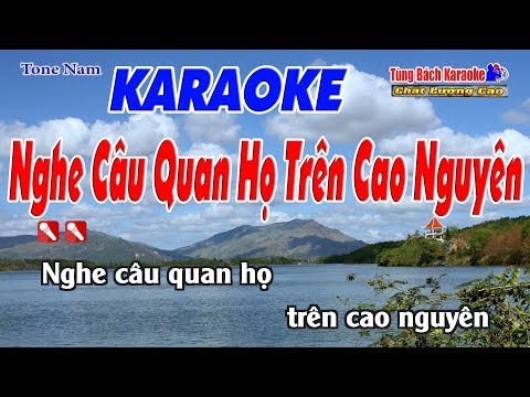Nghe Câu Quan Họ Trên Cao Nguyên Karaoke 123 HD (Tone Nam ) – Nhạc Sống Tùng Bách