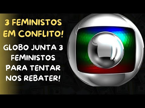 O GLOBO EM: 3 FEMINISTOS EM CONFLITO! MÍDIA DESESPERADA TENTA DE TODO JEITO REFUTAR A "RED PILL"!