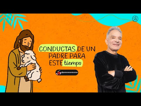 Conductas de un padre para este tiempo | Pastor Eduardo Cañas | 22 de junio 2025