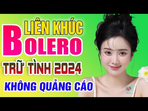 LK Nhạc Trữ Tình Bolero Hay Nhất KHÔNG QUẢNG CÁO - Liên Khúc Nhạc Vàng Xưa Trữ Tình Mới Nhất