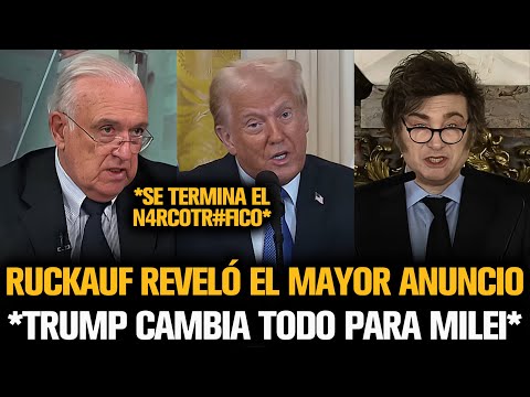 RUCKAUF REVELÓ EL ANUNCIO DE TRUMP QUE CAMBIA TODO PARA MILEI