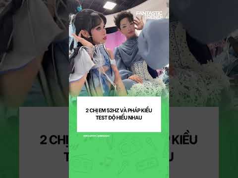 Chị em hiểu nhau quá #52hz #phapkieu #emxinhsayhi