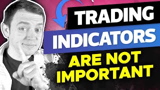 Why Trading Indicators are Not as Important As You Think - Focus on This Instead!