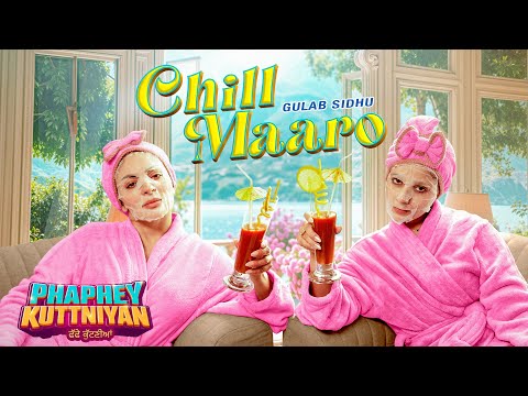 Chill Maaro | Gulab Sidhu | Neeru Bajwa | Tania | Phaphey Kuttniyan | Latest Punjabi Song 2025