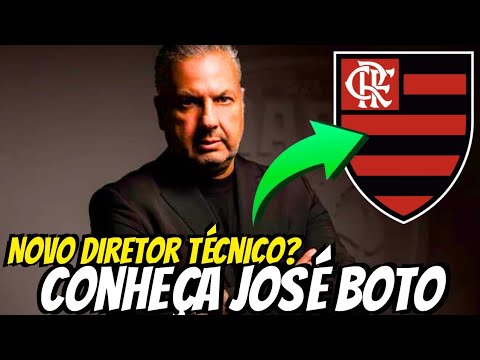 JOSÉ BOTO: CONHEÇA O PROVÁVEL NOVO DIRETOR TÉCNICO DO FLAMENGO!