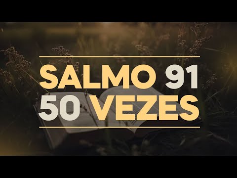 SALMO 91 POR 50 VEZES PARA A SUA PROTEÇÃO