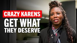 Crazy Karens Get What They Deserve