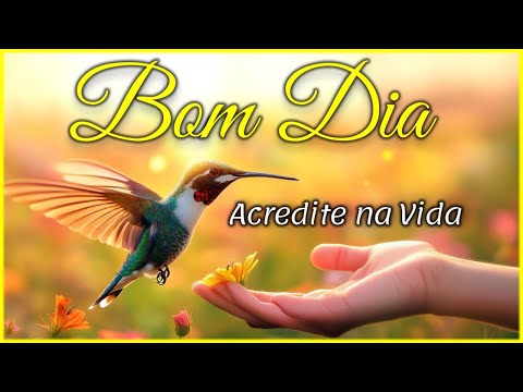 Mensagem de Bom Dia e Reflexão - Acredite na Vida