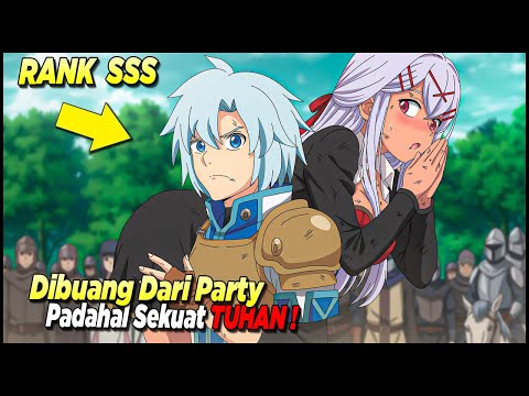 DIBUANG DARI PARTY GARA2 LEMAH, PADAHAL DIA SATU2 NYA PETUALANG RANK-SSS DIDUNIA PALING OP‼️