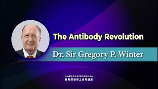 The Antibody Revolution｜Dr. Sir Gregory P. Winter