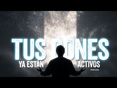 Tus dones ya están activos. Solo tienes que recordarlo