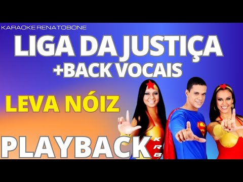 Leva Noiz – Liga da Justiça + BACK VOCAIS – PLAYBACK DEMONSTRAÇÃO