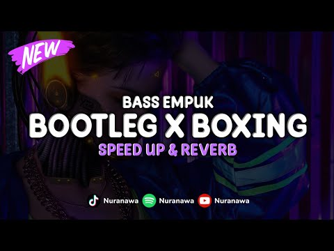 DJ Bootleg X Boxing ( Speed Up & Reverb ) 🎧
