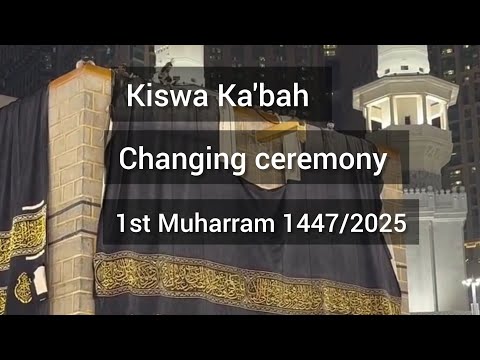 Kiswa Ka'bah changing ceremony 1st Muharram 1447/ 2025