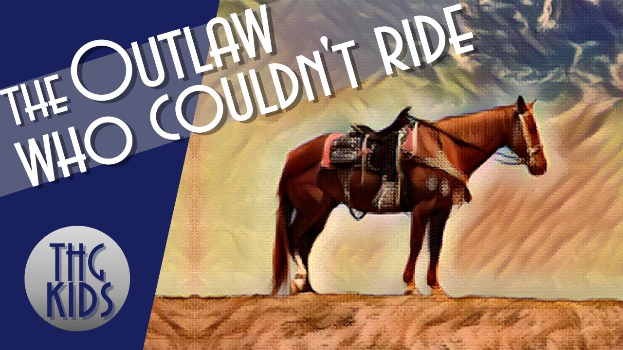 The Outlaw who Couldn’t Ride a Horse