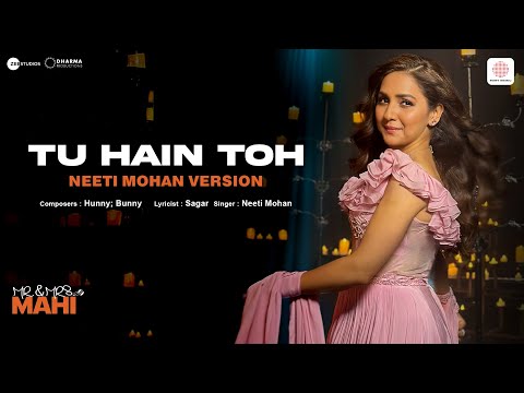 Tu Hain Toh - Neeti Mohan Version | Mr. & Mrs. Mahi | Rajkummar, Janhvi | Hunny, Bunny, Sagar