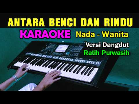 ANTARA BENCI DAN RINDU - Ratih Purwasih | KARAOKE Nada Wanita Cewek | Versi Dangdut Band