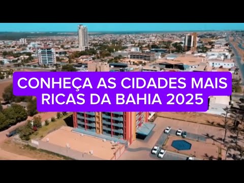 VOCÊ CONHECE AS CIDADES MAIS RICAS DO ESTADO DA BAHIA EM 2025