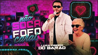 NÃO SOCA FOFOI CARAI - Luan Piseiro Do barão