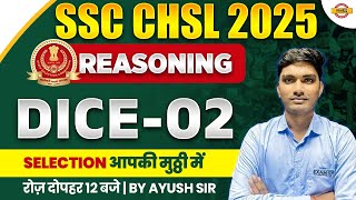 SSC CHSL 2025 || REASONING || DICE-2 || BY AYUSH SIR